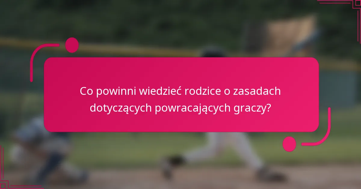 Co powinni wiedzieć rodzice o zasadach dotyczących powracających graczy?