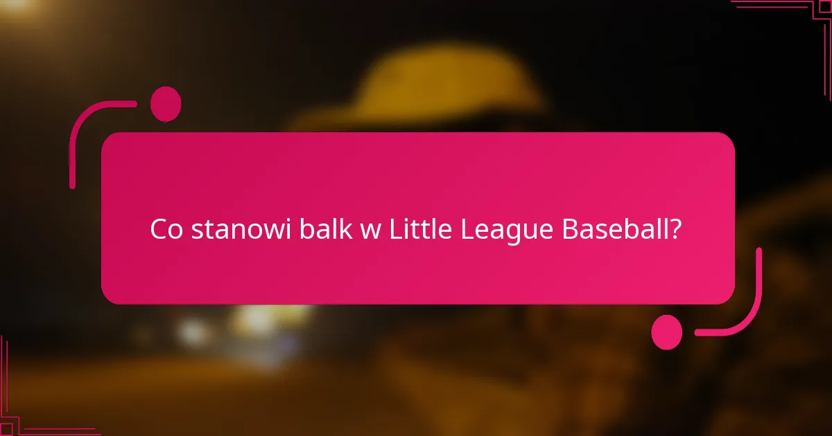 Co stanowi balk w Little League Baseball?