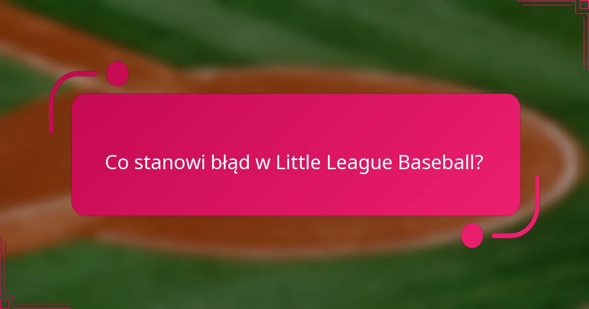 Co stanowi błąd w Little League Baseball?