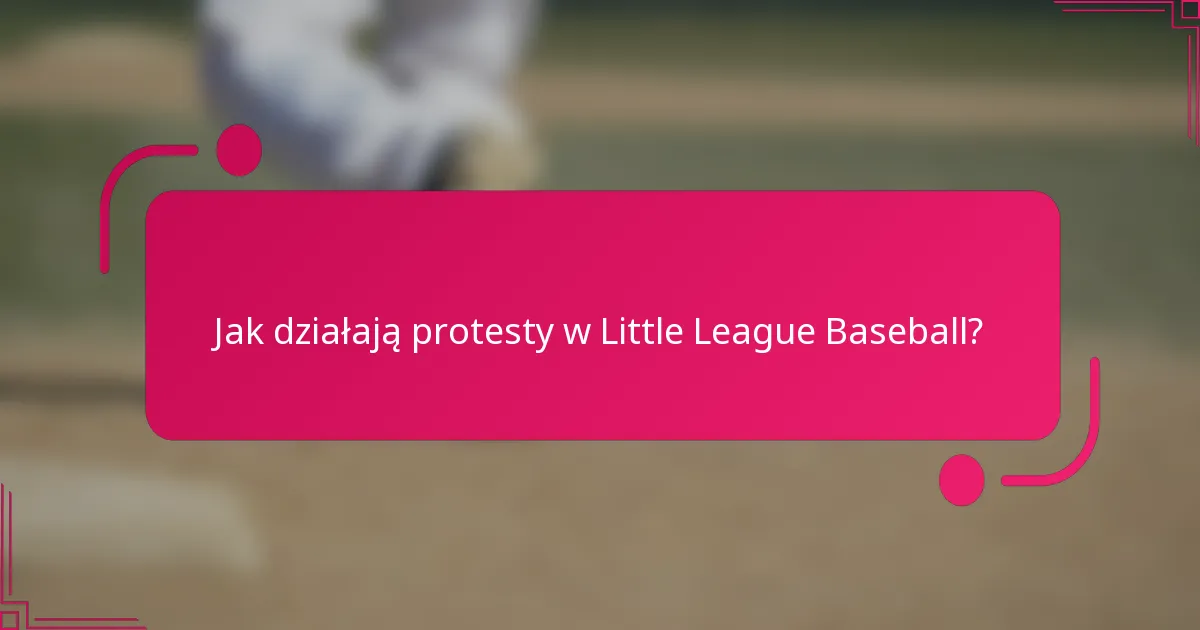 Jak działają protesty w Little League Baseball?