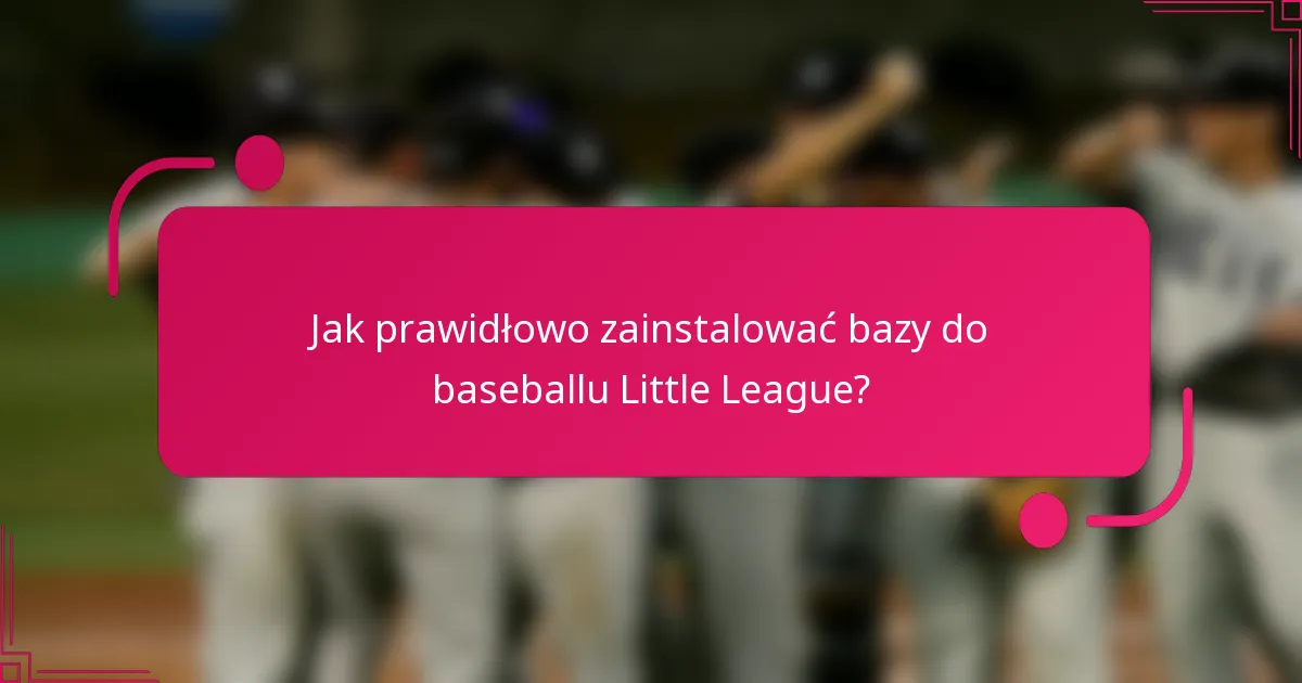 Jak prawidłowo zainstalować bazy do baseballu Little League?
