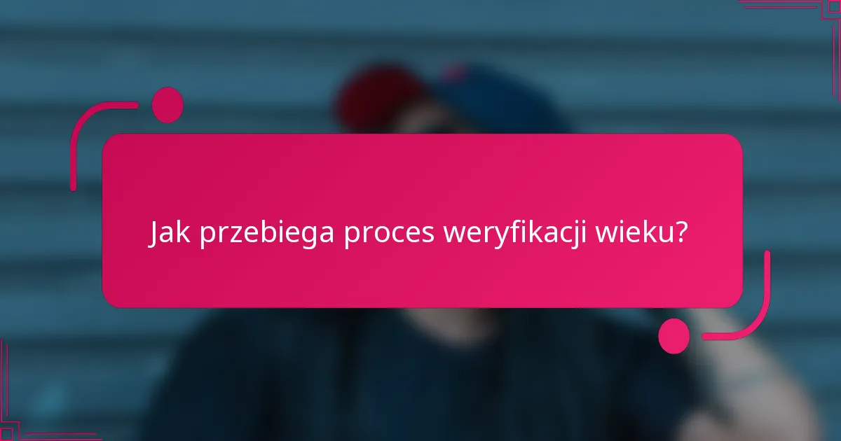 Jak przebiega proces weryfikacji wieku?