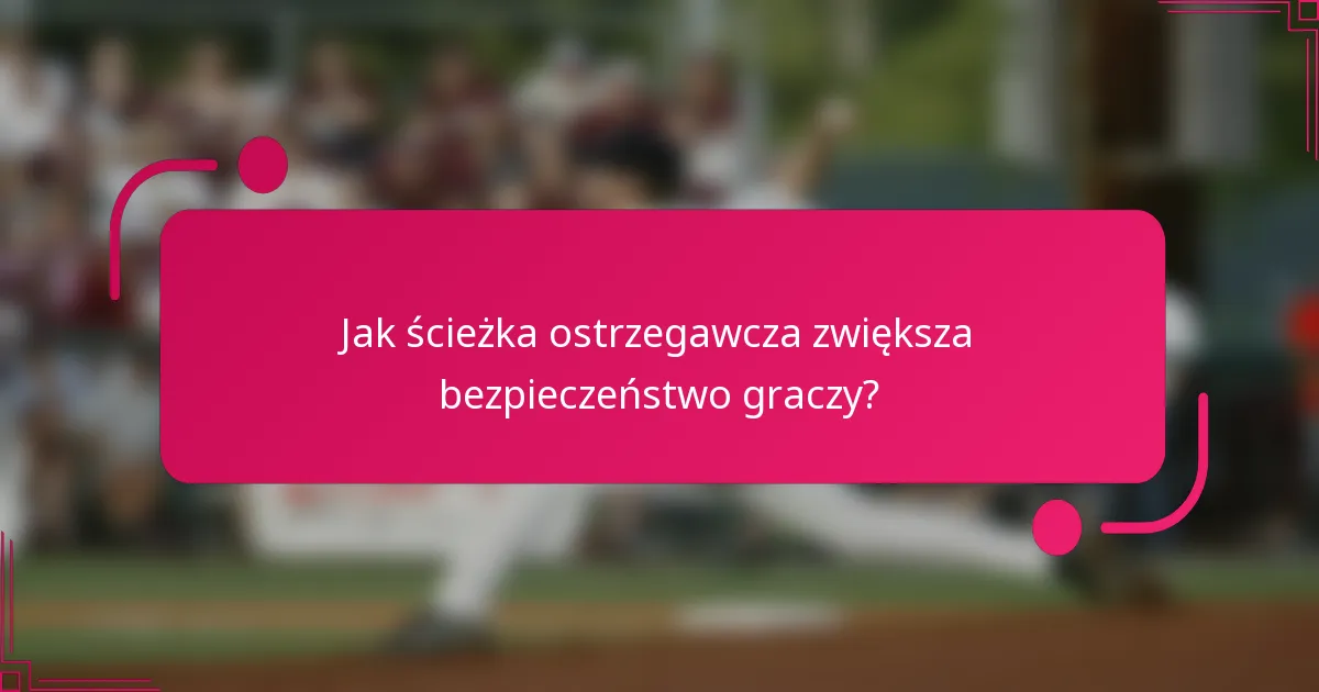 Jak ścieżka ostrzegawcza zwiększa bezpieczeństwo graczy?