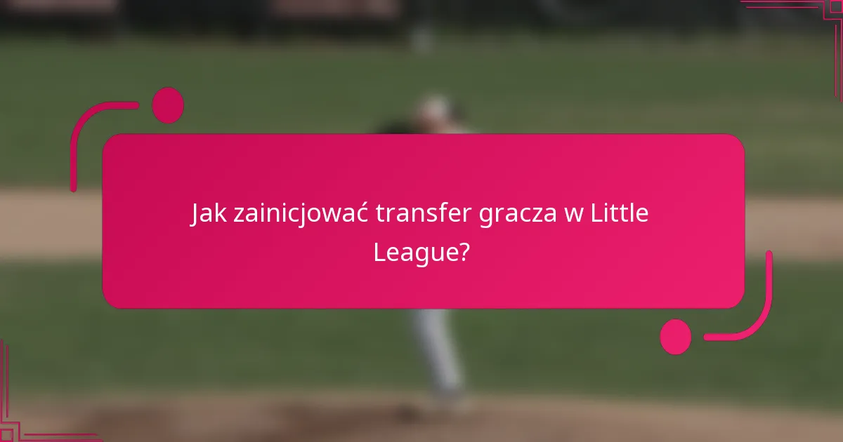 Jak zainicjować transfer gracza w Little League?