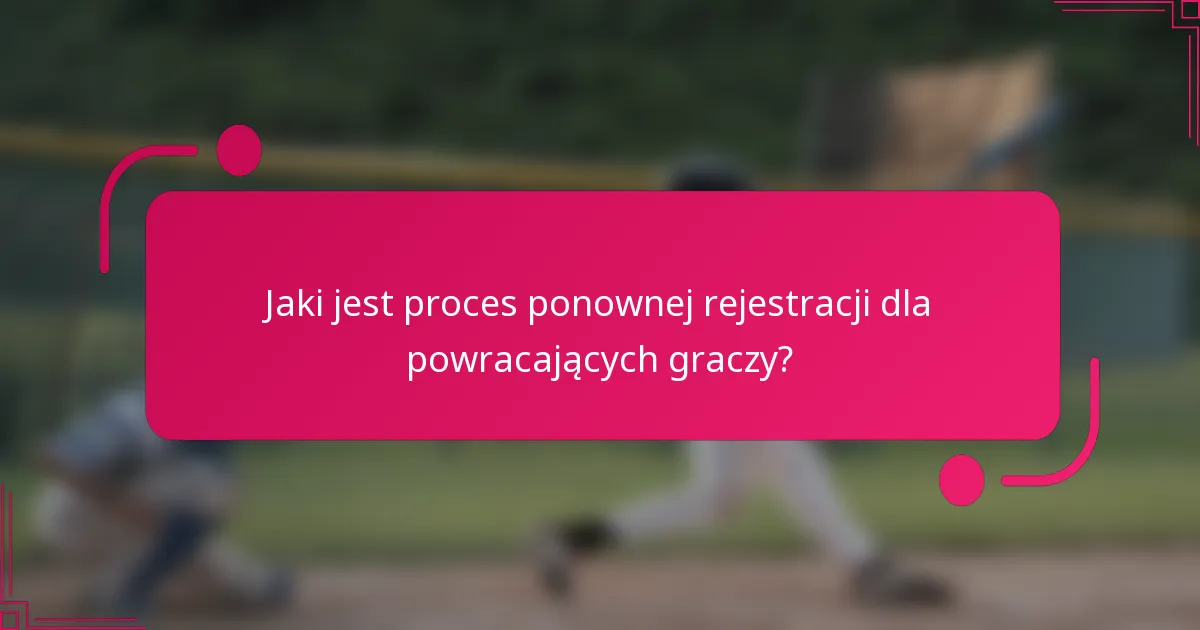 Jaki jest proces ponownej rejestracji dla powracających graczy?