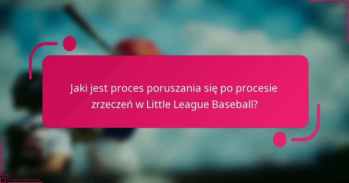 Jaki jest proces poruszania się po procesie zrzeczeń w Little League Baseball?