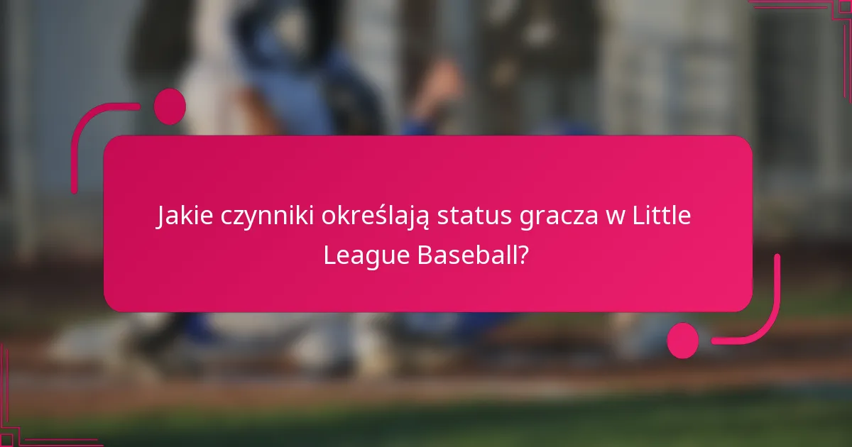 Jakie czynniki określają status gracza w Little League Baseball?