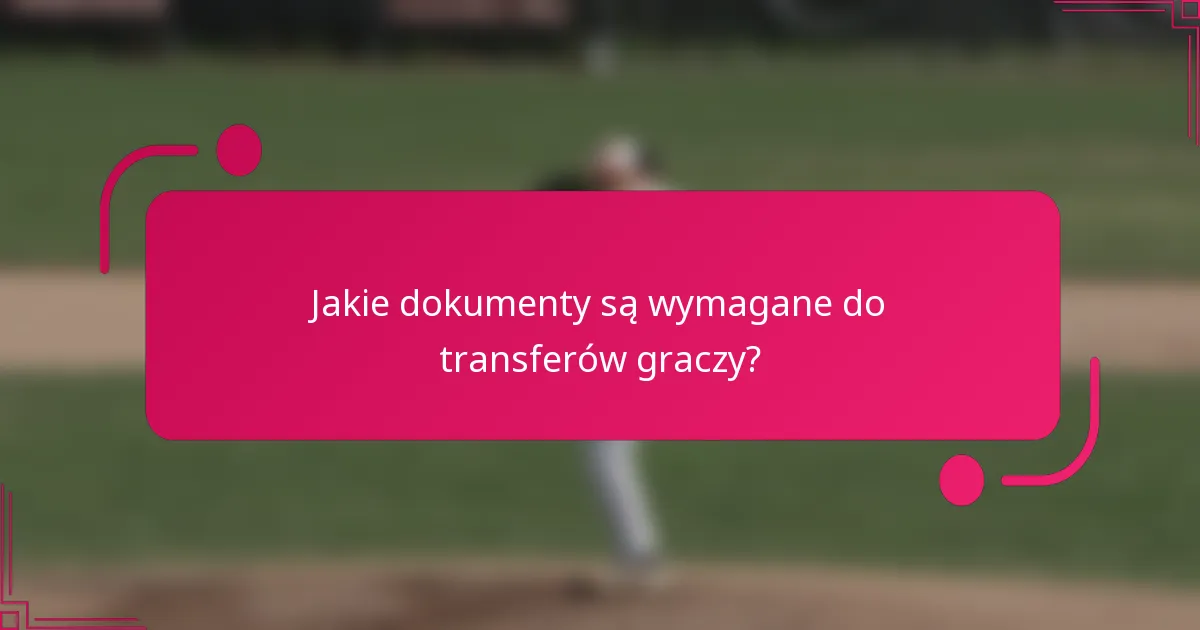 Jakie dokumenty są wymagane do transferów graczy?