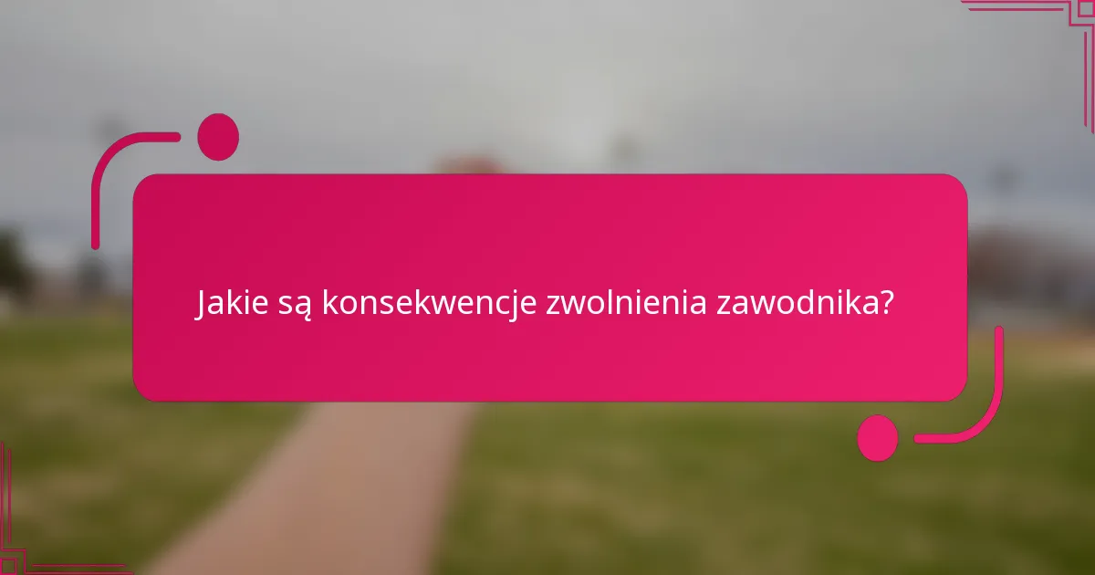 Jakie są konsekwencje zwolnienia zawodnika?