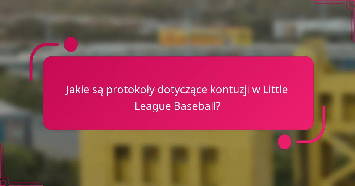 Jakie są protokoły dotyczące kontuzji w Little League Baseball?