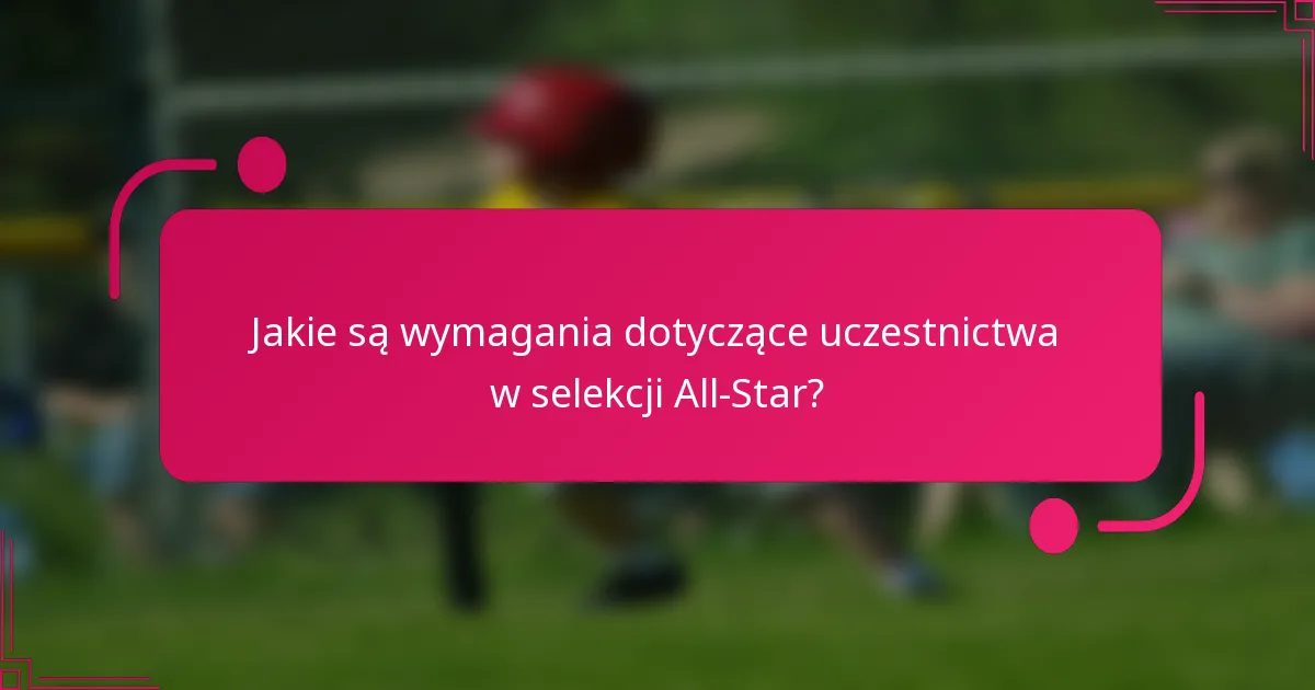 Jakie są wymagania dotyczące uczestnictwa w selekcji All-Star?
