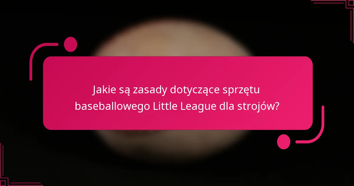 Jakie są zasady dotyczące sprzętu baseballowego Little League dla strojów?
