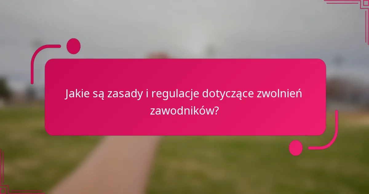 Jakie są zasady i regulacje dotyczące zwolnień zawodników?