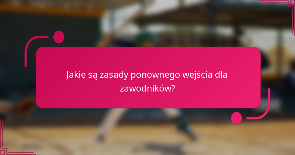 Jakie są zasady ponownego wejścia dla zawodników?