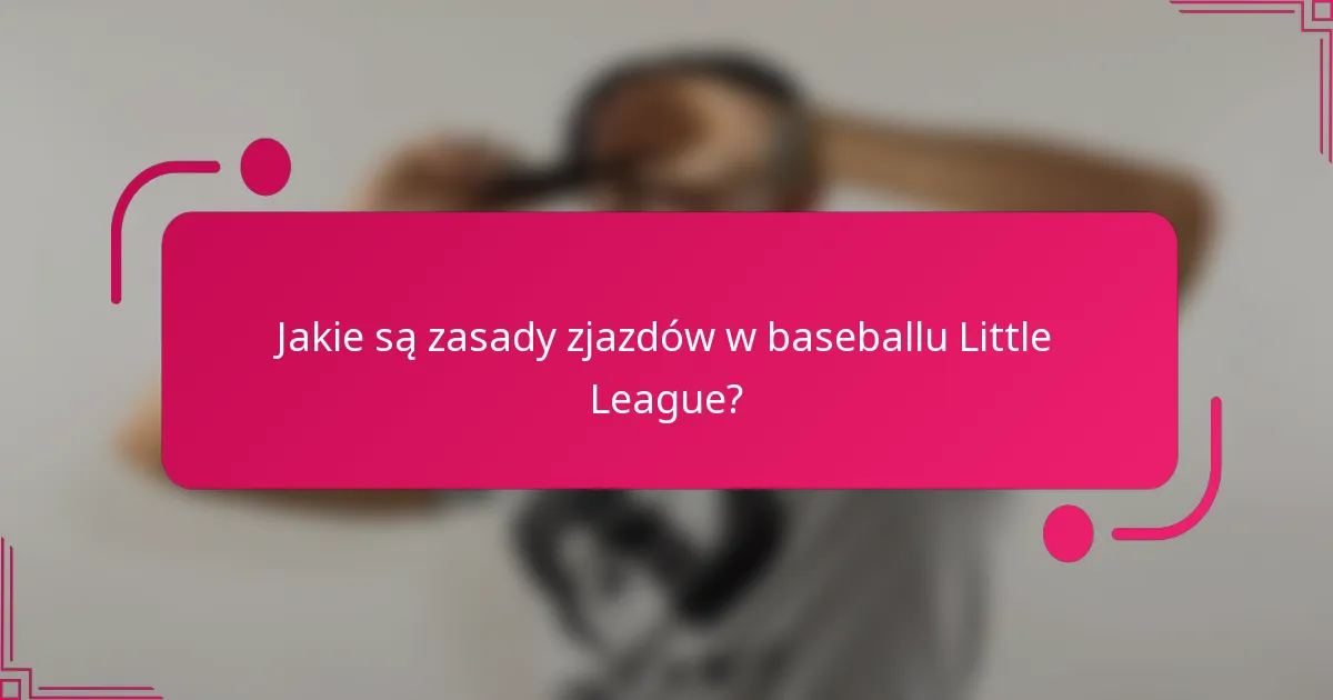 Jakie są zasady zjazdów w baseballu Little League?