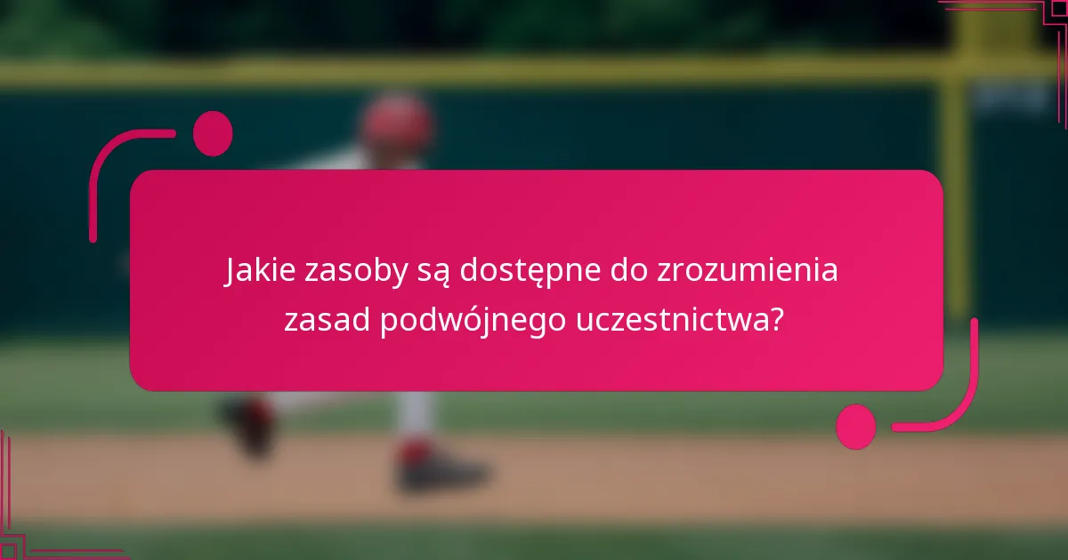 Jakie zasoby są dostępne do zrozumienia zasad podwójnego uczestnictwa?